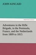 Adventures in the Rifle Brigade, in the Peninsula, France, and the Netherlands from 1809 to 1815