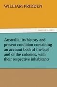 Australia, its history and present condition containing an account both of the bush and of the colonies, with their respective inhabitants