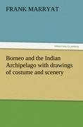 Borneo and the Indian Archipelago with drawings of costume and scenery