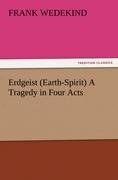 Erdgeist (Earth-Spirit) A Tragedy in Four Acts