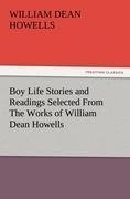 Boy Life Stories and Readings Selected From The Works of William Dean Howells