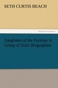 Daughters of the Puritans A Group of Brief Biographies