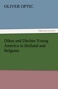 Dikes and Ditches Young America in Holland and Belguim