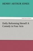 Dolly Reforming Herself A Comedy in Four Acts