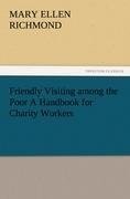 Friendly Visiting among the Poor A Handbook for Charity Workers