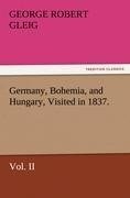 Germany, Bohemia, and Hungary, Visited in 1837. Vol. II