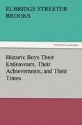 Historic Boys Their Endeavours, Their Achievements, and Their Times