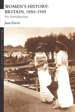 Purvis, J: Women's History: Britain, 1850-1945