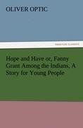 Hope and Have or, Fanny Grant Among the Indians, A Story for Young People