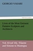 Lives of the Most Eminent Painters Sculptors and Architects Vol. 03 (of 10),  Filarete and Simone to Mantegna