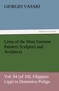 Lives of the Most Eminent Painters Sculptors and Architects Vol. 04 (of 10), Filippino Lippi to Domenico Puligo