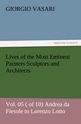 Lives of the Most Eminent Painters Sculptors and Architects Vol. 05 ( of 10) Andrea da Fiesole to Lorenzo Lotto