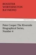 Peter Cooper The Riverside Biographical Series, Number 4