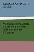 Philippian Studies Lessons in Faith and Love from St. Paul's Epistle to the Philippians