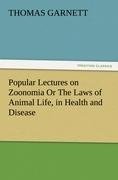 Popular Lectures on Zoonomia Or The Laws of Animal Life, in Health and Disease