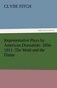 Representative Plays by American Dramatists: 1856-1911: The Moth and the Flame