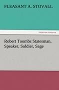 Robert Toombs Statesman, Speaker, Soldier, Sage