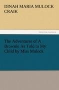 The Adventures of A Brownie As Told to My Child by Miss Mulock