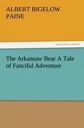 The Arkansaw Bear A Tale of Fanciful Adventure