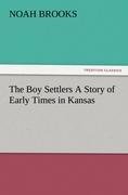 The Boy Settlers A Story of Early Times in Kansas