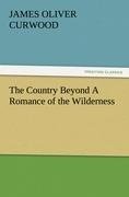 The Country Beyond A Romance of the Wilderness