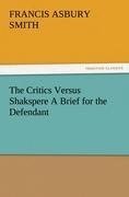 The Critics Versus Shakspere A Brief for the Defendant