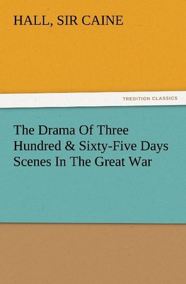 The Drama Of Three Hundred & Sixty-Five Days Scenes In The Great War