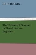 The Elements of Drawing In Three Letters to Beginners