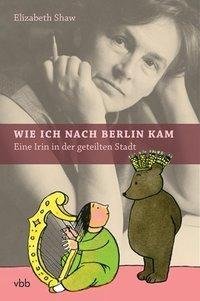 Shaw, E: Wie ich nach Berlin kam