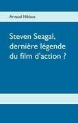 Steven Seagal, dernière légende du film d'action ?