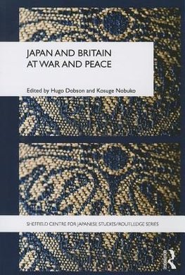 Dobson, H: Japan and Britain at War and Peace