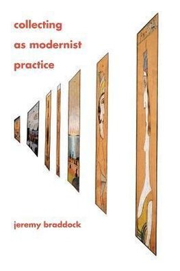 Braddock, J: Collecting as Modernist Practice