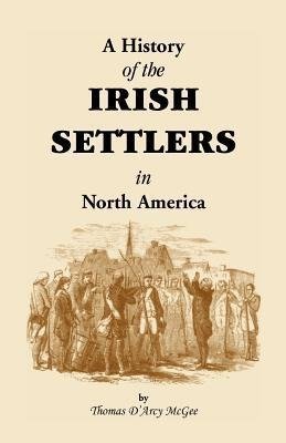 History of the Irish Settlers in North America from the Earliest Period to the Census of 1850