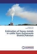 Estimation of heavy metals in cattle from Gujranwala District,Pakistan