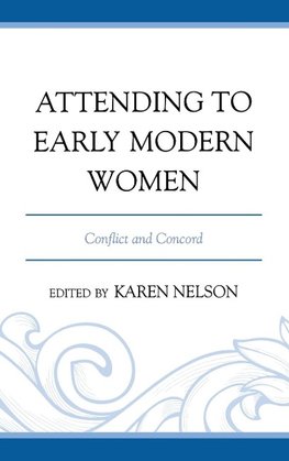 Attending to Early Modern Women