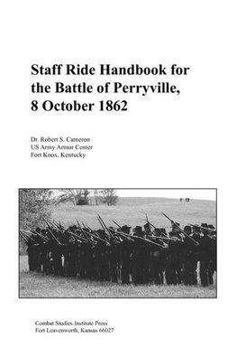 Staff Ride Handbook for the Battle of Perryville, 8th October , 1862