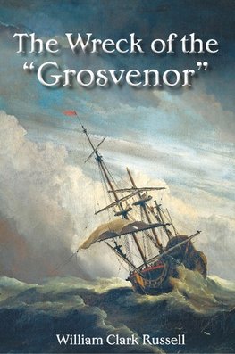 Clark Russell, W: Wreck of the "Grosvenor"