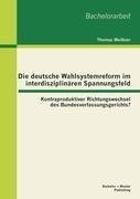 Die deutsche Wahlsystemreform im interdisziplina¨ren Spannungsfeld: Kontraproduktiver Richtungswechsel des Bundesverfassungsgerichts?