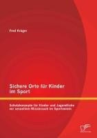 Sichere Orte für Kinder im Sport: Schutzkonzepte für Kinder und Jugendliche vor sexuellem Missbrauch im Sportverein