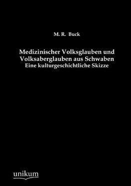 Medizinischer Volksglauben und Volksaberglauben aus Schwaben