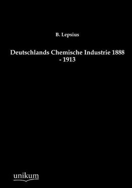 Deutschlands Chemische Industrie 1888 - 1913