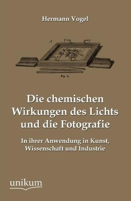 Die chemischen Wirkungen des Lichts und die Fotografie