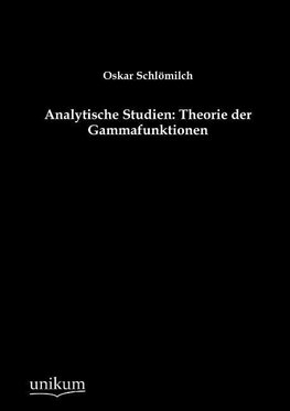 Analytische Studien: Theorie der Gammafunktionen