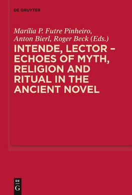 Intende, Lector - Echoes of Myth, Religion and Ritual in the Ancient Novel