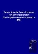 Gesetz über die Beaufsichtigung von Zahlungsdiensten (Zahlungsdiensteaufsichtsgesetz - ZAG)