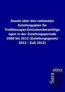 Gesetz über den nationalen Zuteilungsplan für Treibhausgas-Emissionsberechtigungen in der Zuteilungsperiode 2008 bis 2012 (Zuteilungsgesetz 2012 - ZuG 2012)