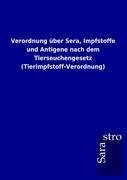 Verordnung über Sera, Impfstoffe und Antigene nach dem Tierseuchengesetz (Tierimpfstoff-Verordnung)