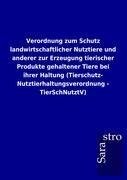 Verordnung zum Schutz landwirtschaftlicher Nutztiere und anderer zur Erzeugung tierischer Produkte gehaltener Tiere bei ihrer Haltung (Tierschutz- Nutztierhaltungsverordnung - TierSchNutztV)