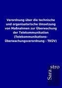 Verordnung über die technische und organisatorische Umsetzung von Maßnahmen zur Überwachung der Telekommunikation (Telekommunikations-Überwachungsverordnung - TKÜV)