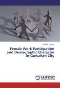 Female Work Participation and Demographic Character in Guwahati City